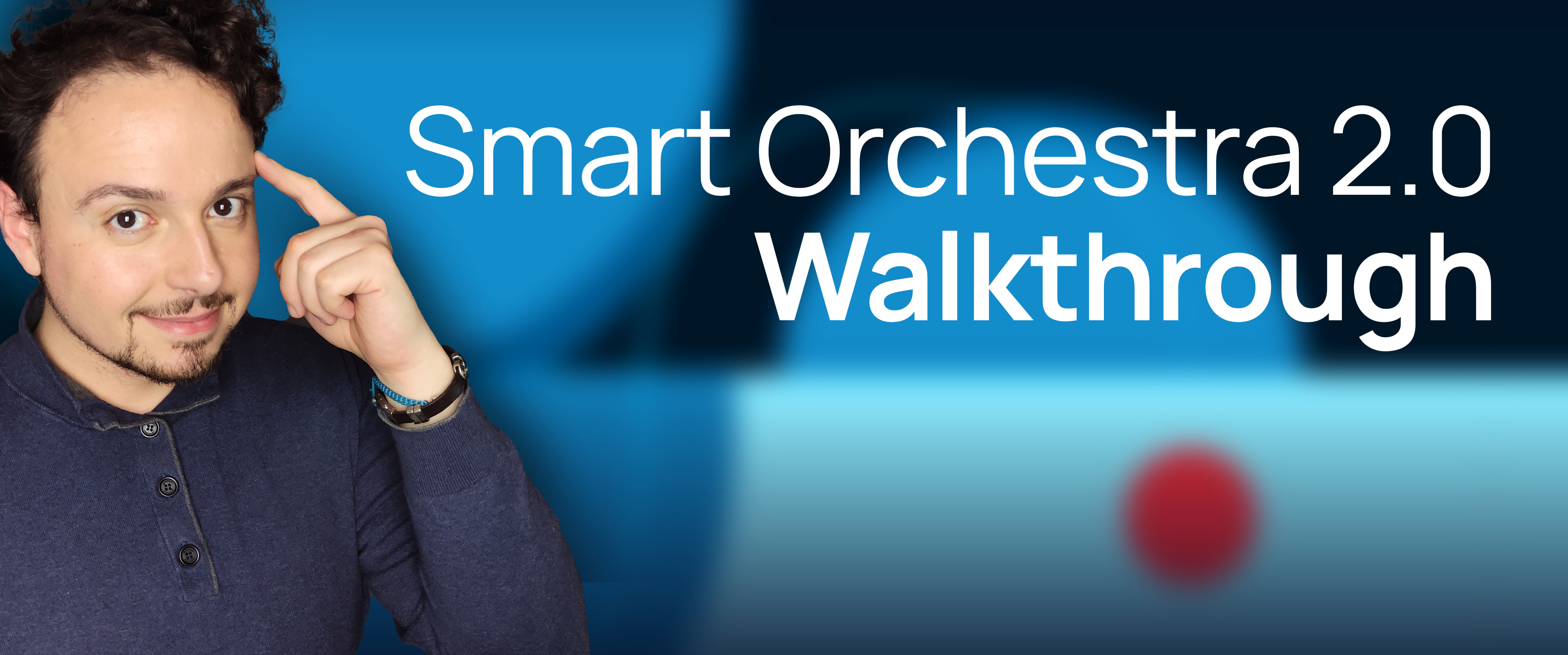 Man with dark hair and goatee in a blue shirt pointing to his temple, next to the white text Smart Orchestra 2.0 Walkthrough on a blue background with a red dot.